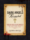 Dark Angels Revealed (eBook): From Dark Rogues to Dark Romantics, the Most Mysterious and Mesmerizing Vampires and Fallen Angels from Count Dracula to Edward Cullen